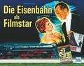 Cover: Die Eisenbahn als Filmstar - Motorbuch Verlag