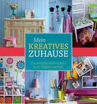 Abbildung von: Mein kreatives Zuhause - Naumann & Göbel