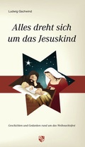 Cover: Alles dreht sich um das Jesuskind - Bernardus Verlag