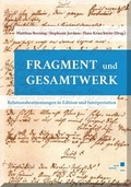 Cover: Fragment und Gesamtwerk - Relationsbestimmungen in Edition und Interpretation - Kassel University Press