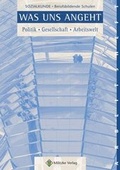 Cover: Was uns angeht. Politik - Gesellschaft - Arbeitswelt. Sozialkunde /Berufliche Bildung / Was uns angeht - Militzke Verlag GmbH