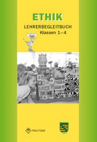 Abbildung von: Ethik Grundschule / Ethik Klassen 1-4. Lehrerband - Landesausgabe Sachsen - Militzke Verlag GmbH