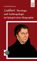 Cover: Luthers Theologie und Anthropologie im Spiegel seiner Biographie - Patrimonium