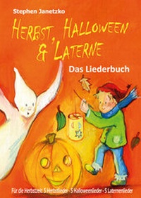 Abbildung von: Herbst, Halloween & Laterne. Für den Herbst: 5 Herbstlieder - 5 Halloweenlieder - 5 Laternenlieder - Janetzko, Stephen