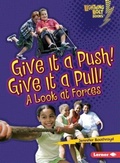 Cover: Give It a Push! Give It a Pull! - Lerner Publishing Group