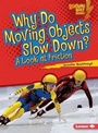 Cover: Why Do Moving Objects Slow Down? - Lerner Publishing Group