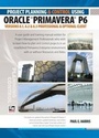 Cover: Project Planning and Control Using Oracle Primavera P6 Versions 8.1, 8.2 & 8.3 Professional Client & Optional Client - Eastwood Harris Pty Ltd