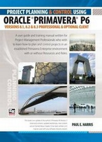 Abbildung von: Project Planning and Control Using Oracle Primavera P6 Versions 8.1, 8.2 & 8.3 Professional Client & Optional Client - Eastwood Harris Pty Ltd