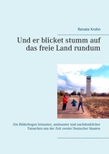 Cover: Und er blicket stumm auf das freie Land rundum - BoD - Books on Demand