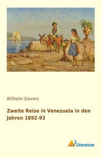 Abbildung von: Zweite Reise in Venezuela in den Jahren 1892-93 - Literaricon Verlag