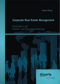 Cover: Corporate Real Estate Management: Flexibilit&auml;t in der Fl&auml;chen- und Servicebereitstellung - Diplomica Verlag