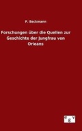 Cover: Forschungen ueber die Quellen zur Geschichte der Jungfrau von Orleans - Salzwasser-Verlag GmbH