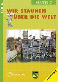 Abbildung von: Ethik Grundschule / Wir staunen über die Welt - Landesausgabe Sachsen - Militzke