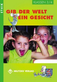 Abbildung von: Ethik Grundschule / Gib der Welt ein Gesicht - Landesausgabe Thüringen und Sachsen-Anhalt - Militzke Verlag GmbH