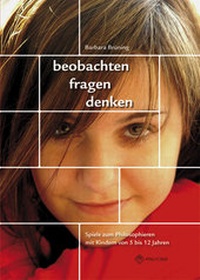 Abbildung von: beobachten, fragen, denken - Spiele zum Philosophieren mit Kindern von 5-12 Jahren - Militzke Verlag GmbH