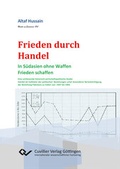 Cover: Frieden durch Handel. In S&uuml;dasien ohne Waffen Frieden schaffen - Cuvillier Verlag