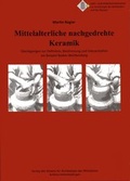 Cover: Mittelalterliche nachgedrehte Keramik - Verein z. F&ouml;rderung d. Arch&auml;ologie d. Mittelalters Schlo&szlig; Hohent&uuml;bingen