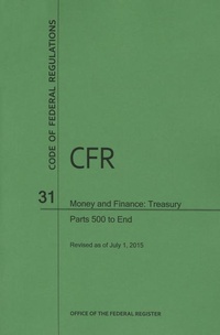 Abbildung von: Code of Federal Regulations, Title 31, Money and Finance: Treasury, PT. 500-End, Revised as of July 1, 2015 - Government Printing Office