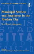 Cover: Municipal Services and Employees in the Modern City - Routledge