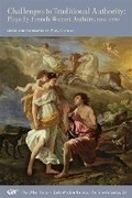 Cover: Challenges to Traditional Authority - Plays by French Women Authors, 1650-1700 - Arizona Center for Medieval & Renaissance Studies,US