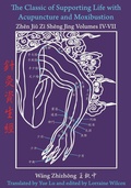 Cover: The Classic of Supporting Life with Acupuncture and Moxibustion Volumes IV - VII - Chinese Medicine Database