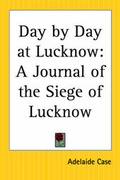 Cover: Day by Day at Lucknow - Kessinger Publishing Co