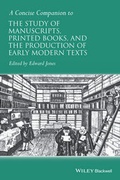 Cover: A Concise Companion to the Study of Manuscripts, Printed Books, and the Production of Early Modern Texts - Wiley-Blackwell