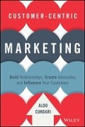 Cover: Customer-Centric Marketing - Build Relationships, Create Advocates, and Influence Your Customers - Wiley