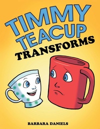 Enlarge image Cover: Timmy Teacup Transforms - Archway Publishing