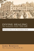 Cover: Divine Healing: The Formative Years: 1830-1890 - Wipf & Stock Publishers