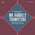 Cover: Mr. Handel's Trumpeters - Helikon Harmonia Mundi
