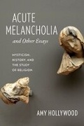 Cover: Acute Melancholia and Other Essays - Columbia University Press