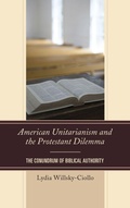 Cover: American Unitarianism and the Protestant Dilemma - Lexington Books