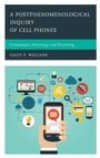 Cover: A Postphenomenological Inquiry of Cell Phones - Lexington Books