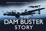 Cover: The Dam Buster Story - The History Press Ltd