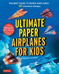 Cover: Ultimate Paper Airplanes for Kids - Tuttle Publishing