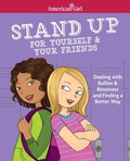 Cover: Stand Up for Yourself & Your Friends: Dealing with Bullies & Bossiness and Finding a Better Way - American Girl