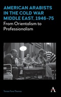 Cover: American Arabists in the Cold War Middle East, 1946-75 - Anthem Press