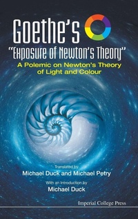 Enlarge image Cover: Goethe's "Exposure Of Newton's Theory": A Polemic On Newton's Theory Of Light And Colour - Imperial College Press