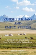 Cover: VANISHED KHANS AND EMPTY STEPPES A HISTORY OF KAZAKHSTAN From Pre-History to Post-Independence - Hertfordshire Press