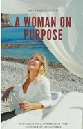 Cover: A Woman on Purpose - Spiritually Full, Financially Free & Confidently Unstoppable - COMPLETELYNOVEL