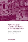 Cover: Die Akademie der bildenden K&uuml;nste Wien im Nationalsozialismus - B&ouml;hlau