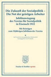 Abbildung von: Die Zukunft der Sozialpolitik - Die Not der geistigen Arbeiter. Jubiläumstagung des Vereins für Sozialpolitik in Eisenach 1922. - Duncker & Humblot