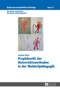 Cover: Prop&auml;deutik der Unterrichtsmethoden in der Waldorfp&auml;dagogik - Peter Lang Verlag