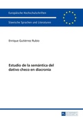 Cover: Estudio de la sem&aacute;ntica del dativo checo en diacron&iacute;a - Peter Lang Verlag