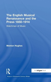 Enlarge image Cover: The English Musical Renaissance and the Press 1850-1914: Watchmen of Music - Routledge
