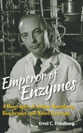 Cover: Emperor Of Enzymes: A Biography Of Arthur Kornberg, Biochemist And Nobel Laureate - World Scientific Publishing Co Pte Ltd