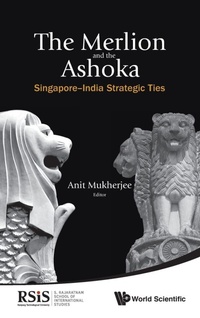 Abbildung von: Merlion And The Ashoka, The: Singapore-india Strategic Ties - World Scientific Publishing Co Pte Ltd
