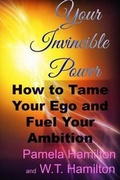 Cover: Your Invincible Power: How to Tame Your EGO and Fuel Your Ambition - Lulu.com