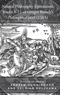 Cover: Natural Philosophy Epitomised: Books 8-11 of Gregor Reisch's Philosophical pearl (1503) - Routledge